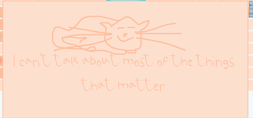 a drawing of a cat and the text 'I can't talk about the things that matter'